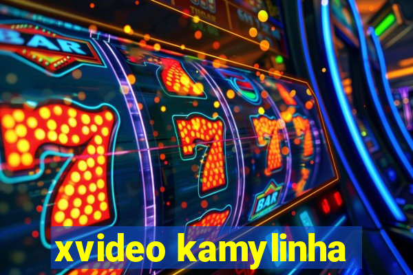 xvideo kamylinha